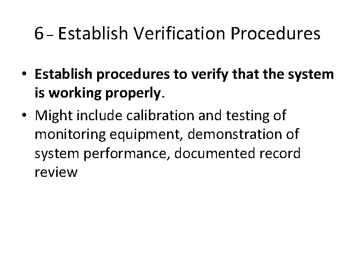6 _ Establish Verification Procedures • Establish procedures to verify that the system is 6 _ Establish Verification Procedures • Establish procedures to verify that the system is