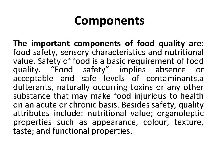 Components The important components of food quality are: food safety, sensory characteristics and nutritional Components The important components of food quality are: food safety, sensory characteristics and nutritional