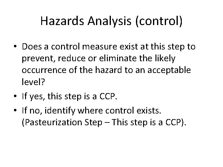 Hazards Analysis (control) • Does a control measure exist at this step to prevent, Hazards Analysis (control) • Does a control measure exist at this step to prevent,