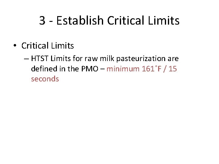 3 - Establish Critical Limits • Critical Limits – HTST Limits for raw milk 3 - Establish Critical Limits • Critical Limits – HTST Limits for raw milk