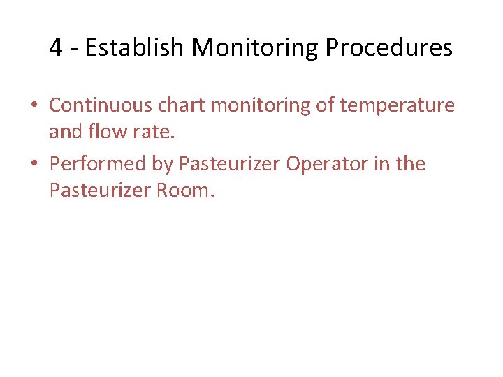 4 - Establish Monitoring Procedures • Continuous chart monitoring of temperature and flow rate. 4 - Establish Monitoring Procedures • Continuous chart monitoring of temperature and flow rate.