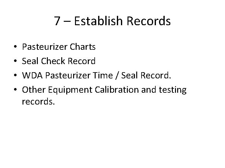 7 – Establish Records • • Pasteurizer Charts Seal Check Record WDA Pasteurizer Time 7 – Establish Records • • Pasteurizer Charts Seal Check Record WDA Pasteurizer Time