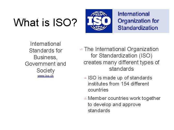 What is ISO? International Standards for Business, Government and Society www. iso. ch The What is ISO? International Standards for Business, Government and Society www. iso. ch The