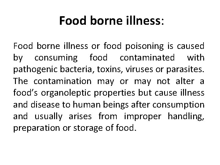 Food borne illness: Food borne illness or food poisoning is caused by consuming food Food borne illness: Food borne illness or food poisoning is caused by consuming food