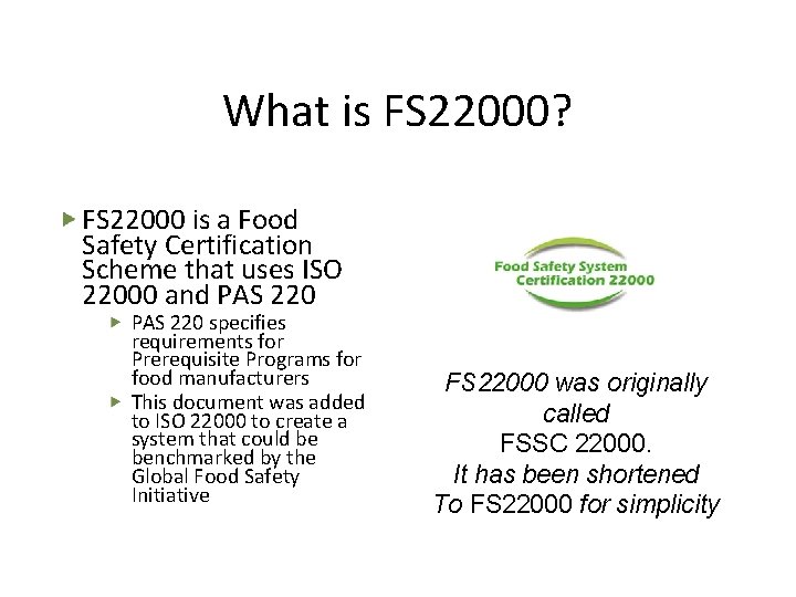 What is FS 22000? FS 22000 is a Food Safety Certification Scheme that uses What is FS 22000? FS 22000 is a Food Safety Certification Scheme that uses