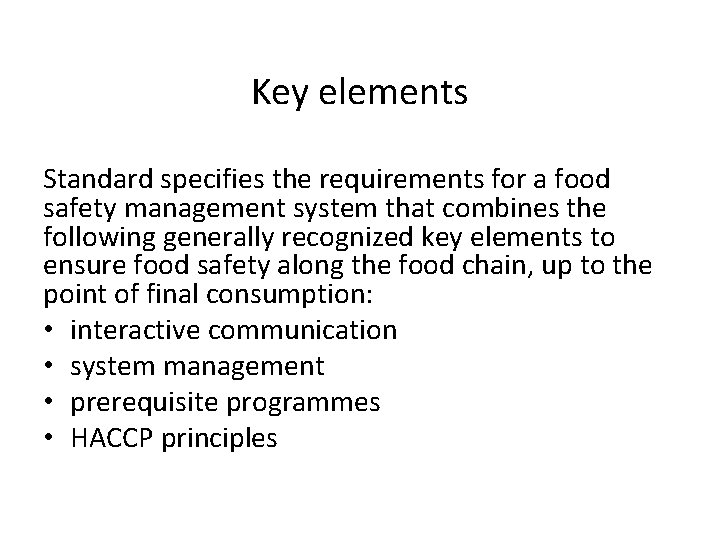 Key elements Standard specifies the requirements for a food safety management system that combines Key elements Standard specifies the requirements for a food safety management system that combines