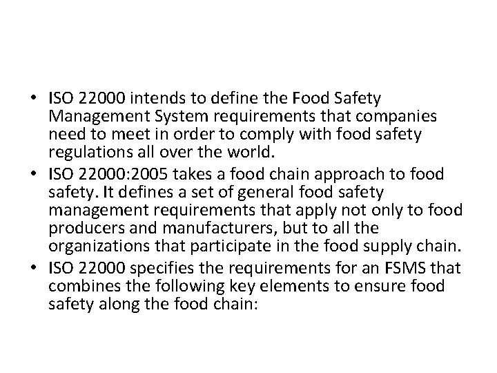 • ISO 22000 intends to define the Food Safety Management System requirements that • ISO 22000 intends to define the Food Safety Management System requirements that