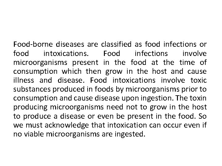 Food-borne diseases are classified as food infections or food intoxications. Food infections involve microorganisms Food-borne diseases are classified as food infections or food intoxications. Food infections involve microorganisms