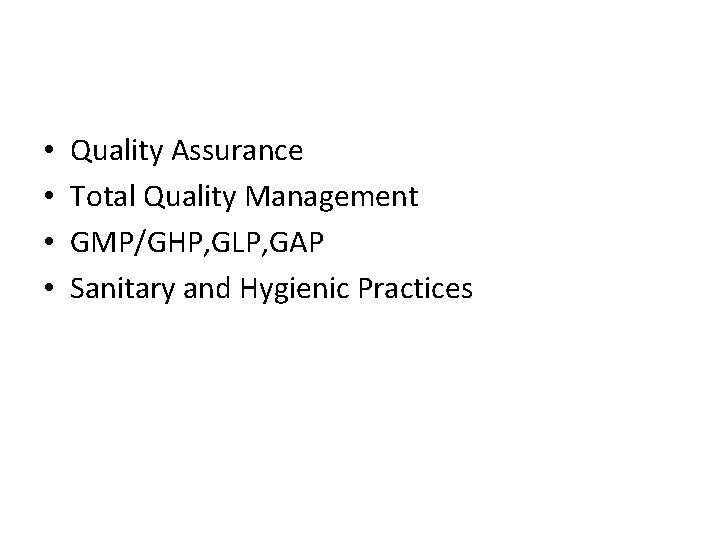 • • Quality Assurance Total Quality Management GMP/GHP, GLP, GAP Sanitary and Hygienic • • Quality Assurance Total Quality Management GMP/GHP, GLP, GAP Sanitary and Hygienic
