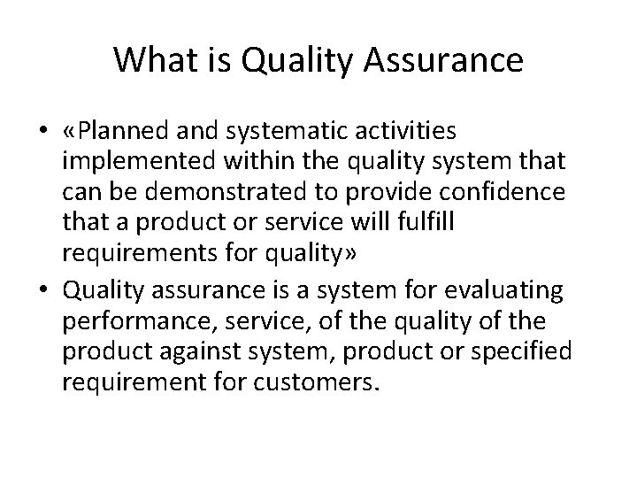 What is Quality Assurance • «Planned and systematic activities implemented within the quality system What is Quality Assurance • «Planned and systematic activities implemented within the quality system
