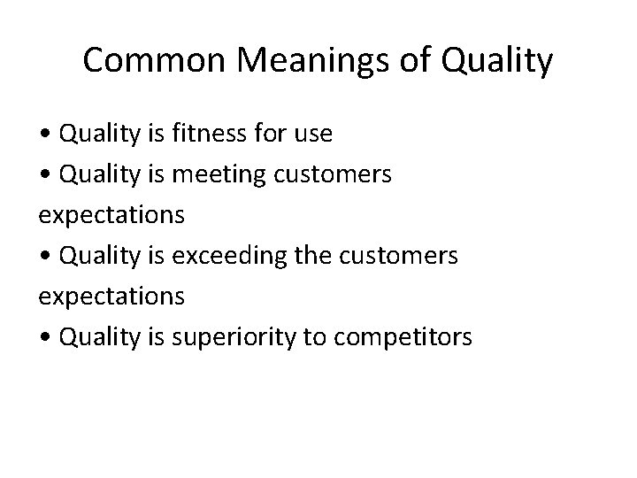 Common Meanings of Quality • Quality is fitness for use • Quality is meeting Common Meanings of Quality • Quality is fitness for use • Quality is meeting