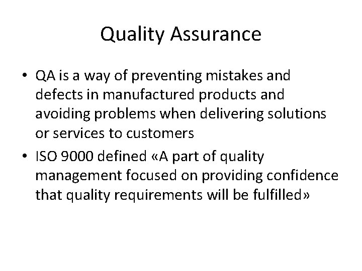 Quality Assurance • QA is a way of preventing mistakes and defects in manufactured Quality Assurance • QA is a way of preventing mistakes and defects in manufactured