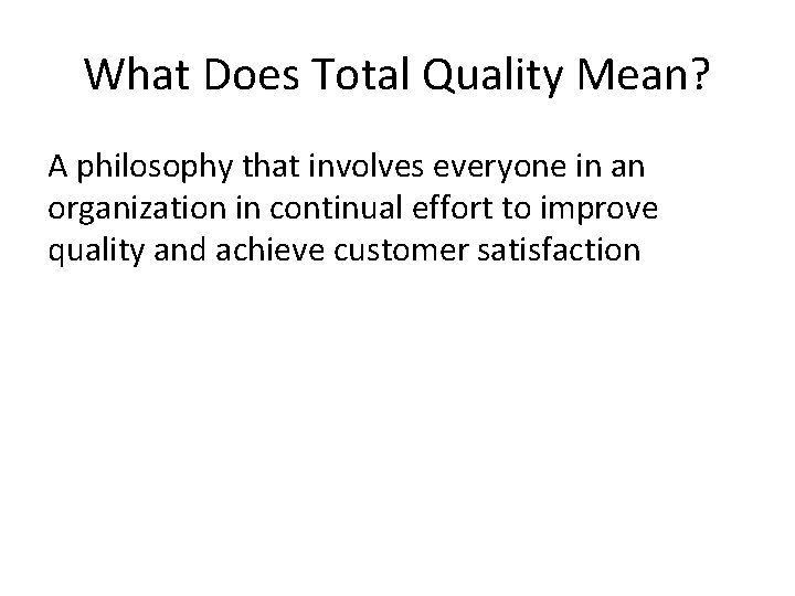 What Does Total Quality Mean? A philosophy that involves everyone in an organization in What Does Total Quality Mean? A philosophy that involves everyone in an organization in