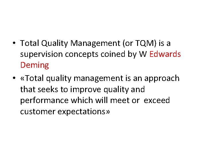 • Total Quality Management (or TQM) is a supervision concepts coined by W • Total Quality Management (or TQM) is a supervision concepts coined by W