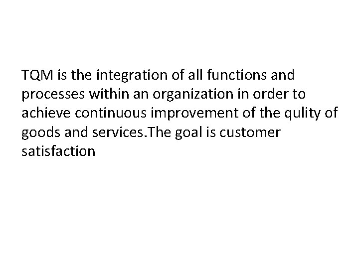 TQM is the integration of all functions and processes within an organization in order TQM is the integration of all functions and processes within an organization in order