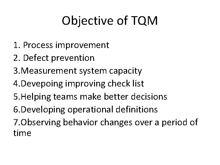 Objective of TQM 1. Process improvement 2. Defect prevention 3. Measurement system capacity 4. Objective of TQM 1. Process improvement 2. Defect prevention 3. Measurement system capacity 4.