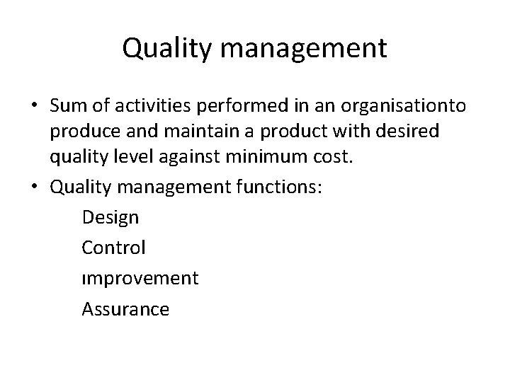 Quality management • Sum of activities performed in an organisationto produce and maintain a Quality management • Sum of activities performed in an organisationto produce and maintain a
