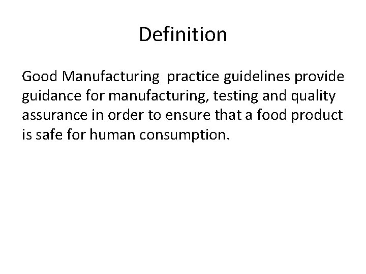 Definition Good Manufacturing practice guidelines provide guidance for manufacturing, testing and quality assurance in Definition Good Manufacturing practice guidelines provide guidance for manufacturing, testing and quality assurance in