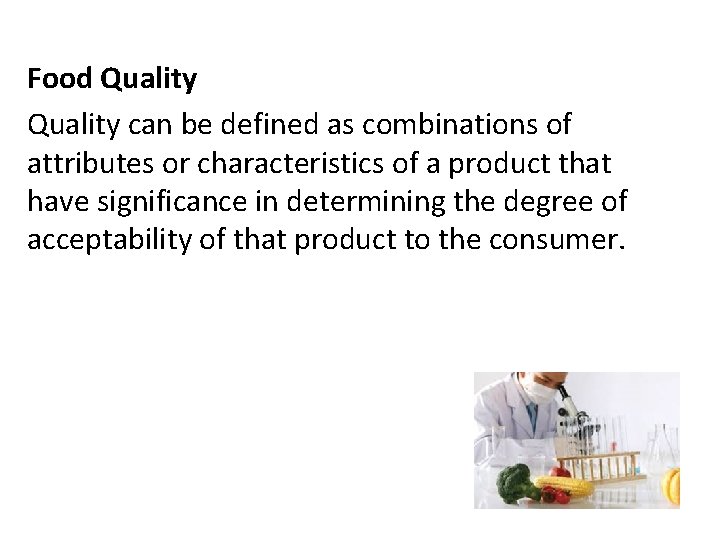 Food Quality can be defined as combinations of attributes or characteristics of a product Food Quality can be defined as combinations of attributes or characteristics of a product