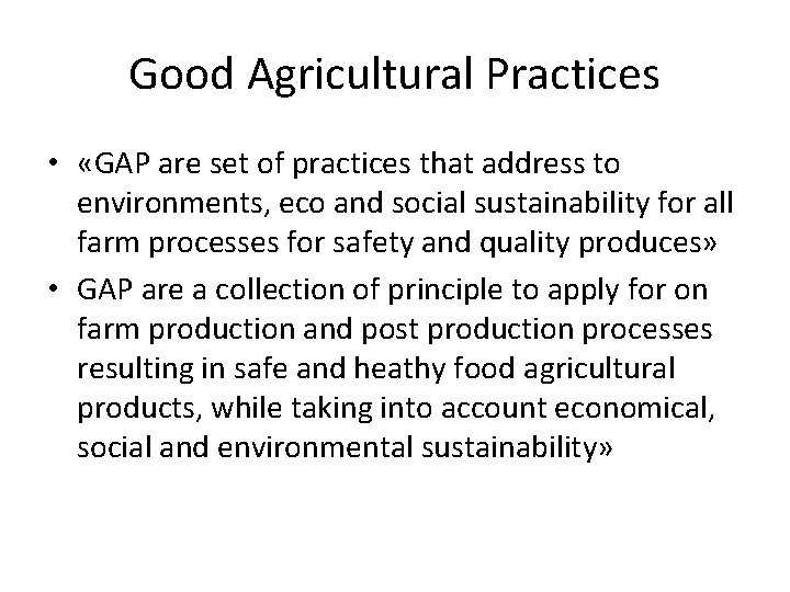 Good Agricultural Practices • «GAP are set of practices that address to environments, eco Good Agricultural Practices • «GAP are set of practices that address to environments, eco