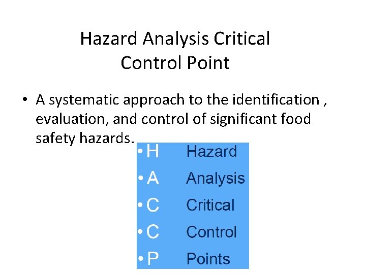 Hazard Analysis Critical Control Point • A systematic approach to the identification , evaluation, Hazard Analysis Critical Control Point • A systematic approach to the identification , evaluation,
