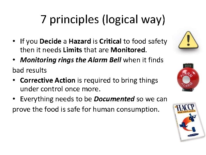 7 principles (logical way) • If you Decide a Hazard is Critical to food 7 principles (logical way) • If you Decide a Hazard is Critical to food
