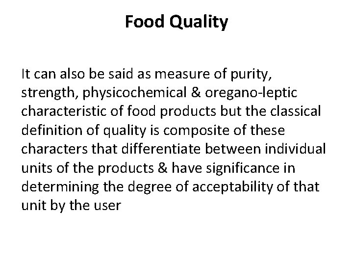 Food Quality It can also be said as measure of purity, strength, physicochemical & Food Quality It can also be said as measure of purity, strength, physicochemical &