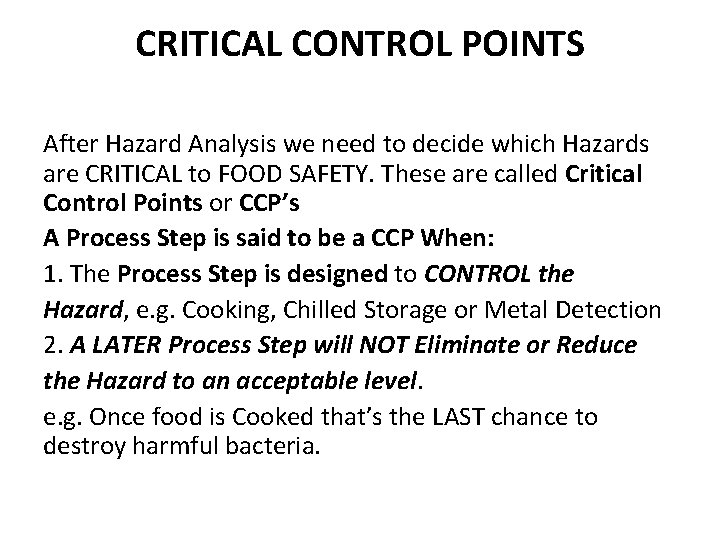 CRITICAL CONTROL POINTS After Hazard Analysis we need to decide which Hazards are CRITICAL CRITICAL CONTROL POINTS After Hazard Analysis we need to decide which Hazards are CRITICAL