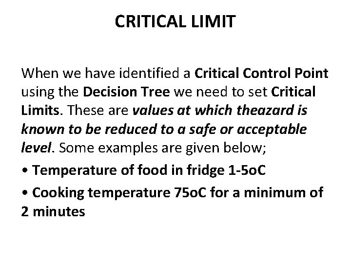CRITICAL LIMIT When we have identified a Critical Control Point using the Decision Tree CRITICAL LIMIT When we have identified a Critical Control Point using the Decision Tree