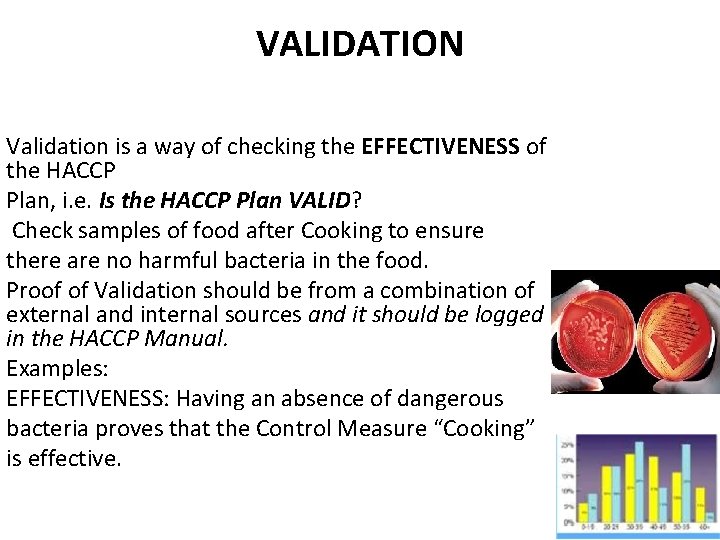 VALIDATION Validation is a way of checking the EFFECTIVENESS of the HACCP Plan, i. VALIDATION Validation is a way of checking the EFFECTIVENESS of the HACCP Plan, i.