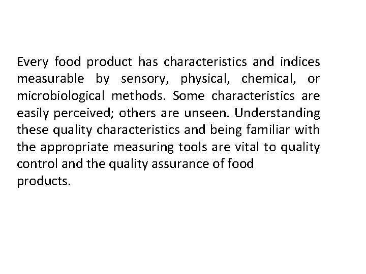 Every food product has characteristics and indices measurable by sensory, physical, chemical, or microbiological Every food product has characteristics and indices measurable by sensory, physical, chemical, or microbiological