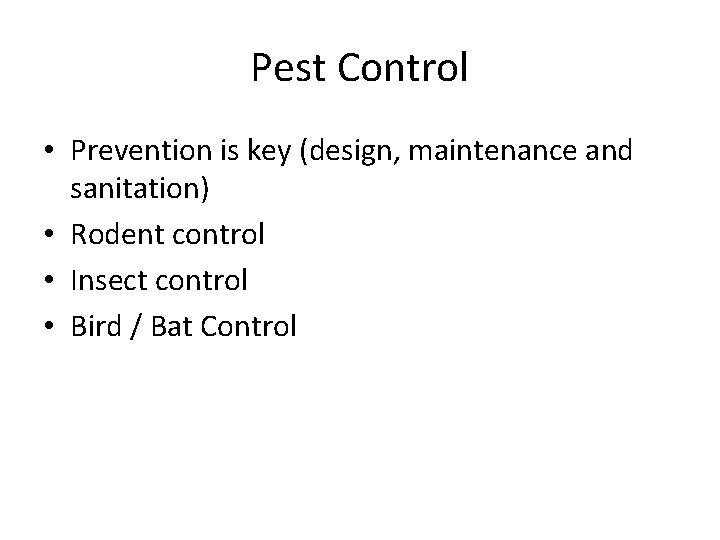 Pest Control • Prevention is key (design, maintenance and sanitation) • Rodent control • Pest Control • Prevention is key (design, maintenance and sanitation) • Rodent control •
