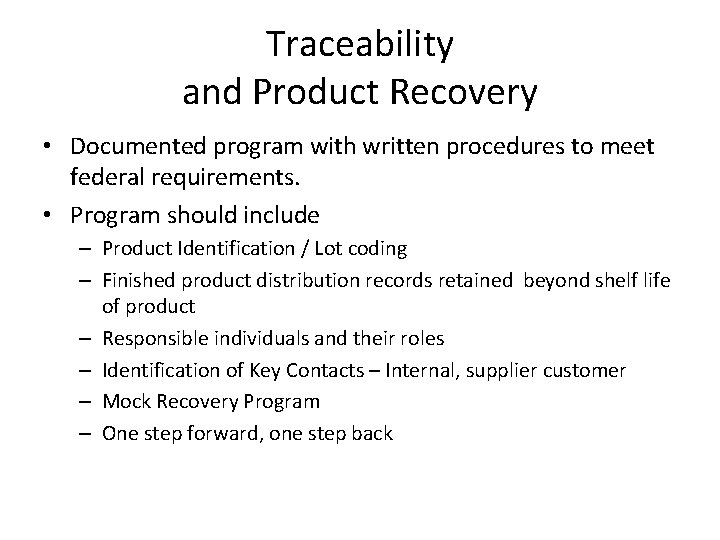 Traceability and Product Recovery • Documented program with written procedures to meet federal requirements. Traceability and Product Recovery • Documented program with written procedures to meet federal requirements.