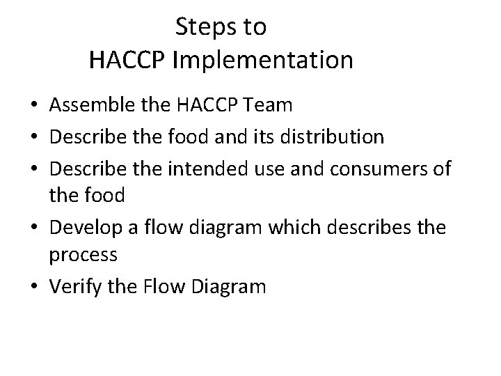 Steps to HACCP Implementation • Assemble the HACCP Team • Describe the food and Steps to HACCP Implementation • Assemble the HACCP Team • Describe the food and