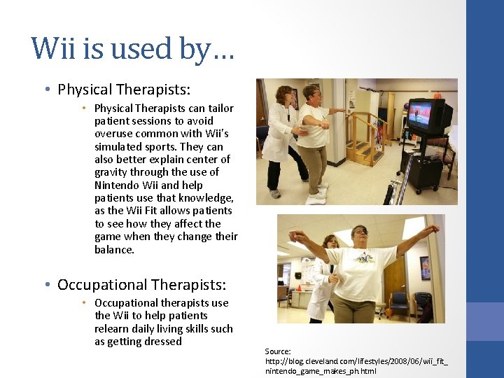 Wii is used by… • Physical Therapists: • Physical Therapists can tailor patient sessions