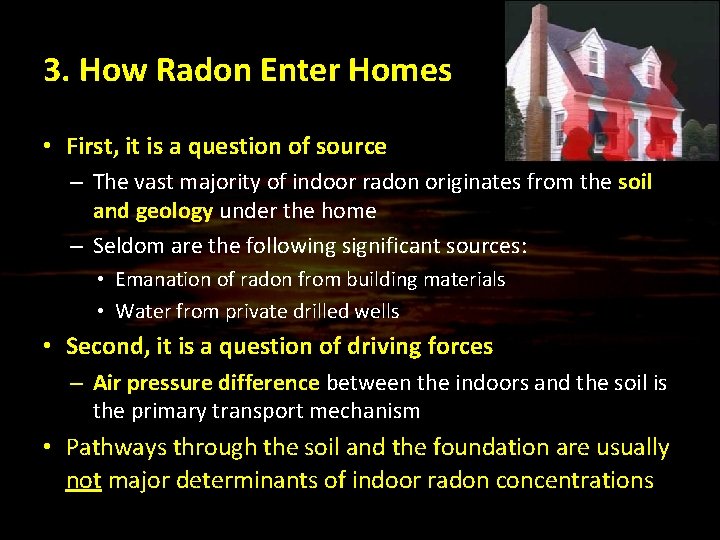 3. How Radon Enter Homes • First, it is a question of source –