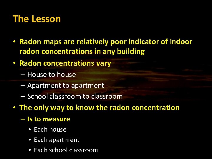 The Lesson • Radon maps are relatively poor indicator of indoor radon concentrations in