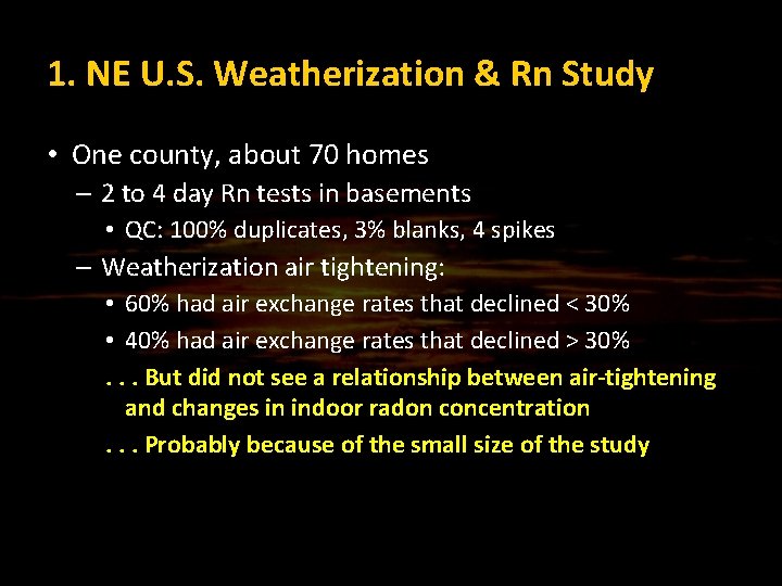 1. NE U. S. Weatherization & Rn Study • One county, about 70 homes
