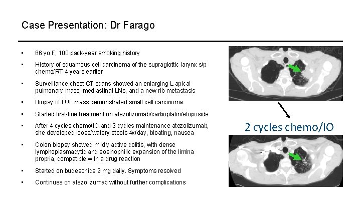 Case Presentation: Dr Farago • 66 yo F, 100 pack-year smoking history • History