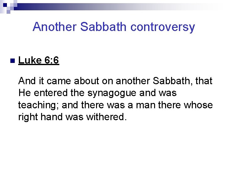 Another Sabbath controversy n Luke 6: 6 And it came about on another Sabbath,