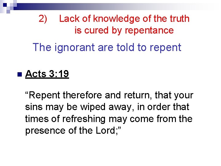 2) Lack of knowledge of the truth is cured by repentance The ignorant are