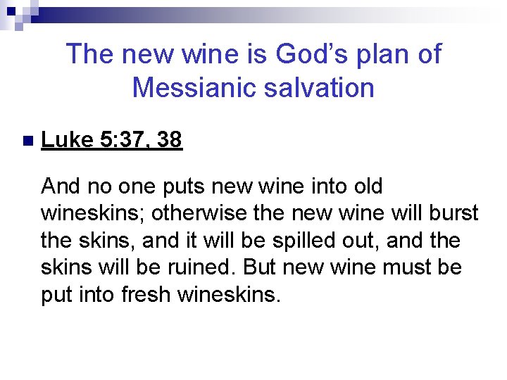 The new wine is God’s plan of Messianic salvation n Luke 5: 37, 38