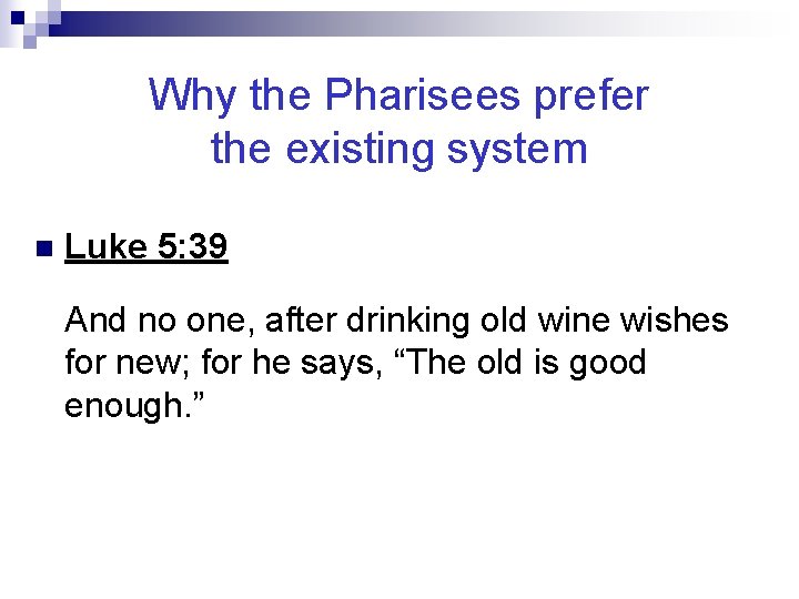 Why the Pharisees prefer the existing system n Luke 5: 39 And no one,