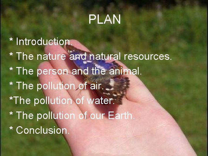 PLAN * Introduction. * The nature and natural resources. * The person and the PLAN * Introduction. * The nature and natural resources. * The person and the