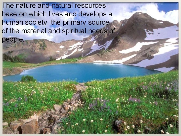 The nature and natural resources base on which lives and develops a human society, The nature and natural resources base on which lives and develops a human society,