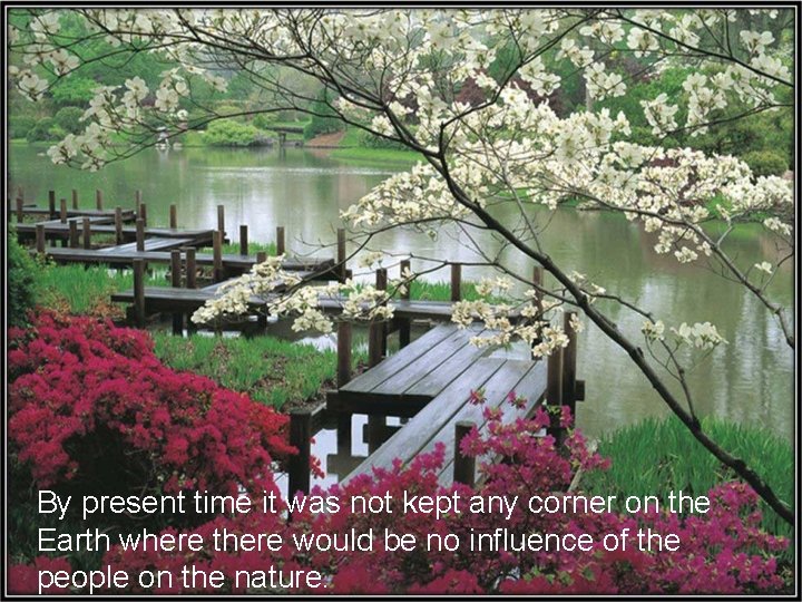 By present time it was not kept any corner on the Earth where there By present time it was not kept any corner on the Earth where there