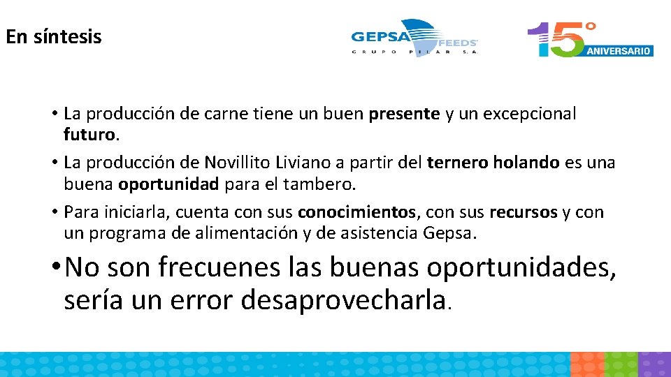 En síntesis • La producción de carne tiene un buen presente y un excepcional