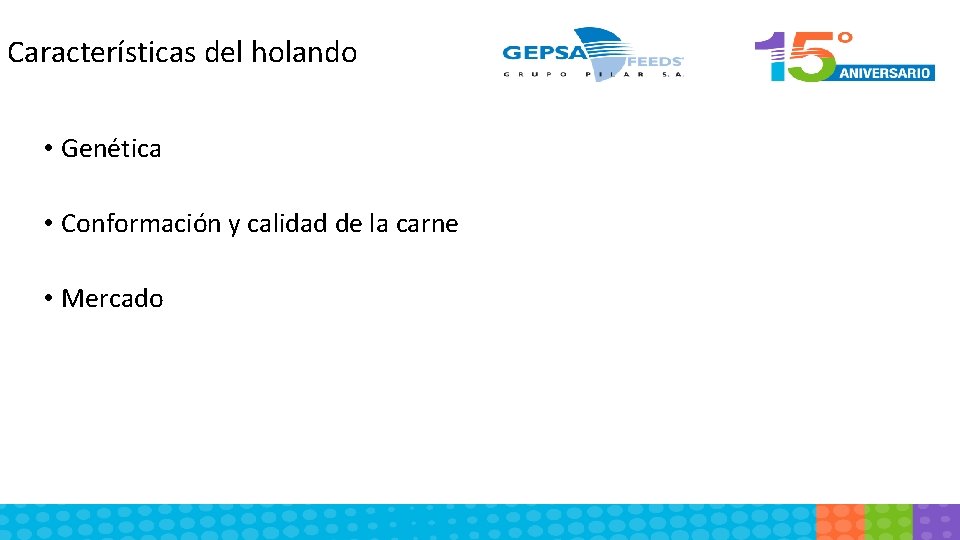 Características del holando • Genética • Conformación y calidad de la carne • Mercado