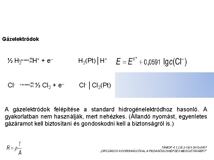 ELSŐFAJÚ ELEKTRÓDOK Gázelektródok ½ H 2 H+ + e– H 2(Pt)│H+ Cl- ½ Cl