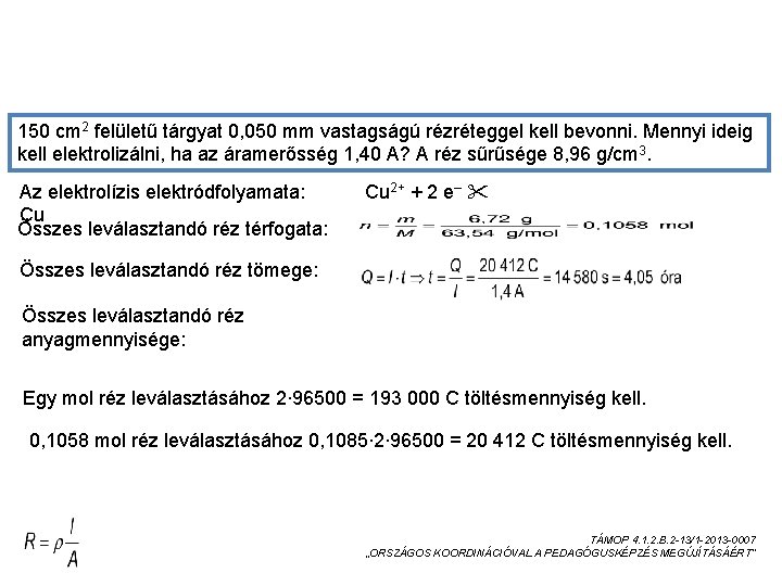 PÉLDA AZ ELEKTROLÍZISRE 150 cm 2 felületű tárgyat 0, 050 mm vastagságú rézréteggel kell